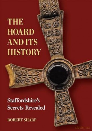 The Hoard and its History: Staffordshire's Secrets Revealed - Robert Sharp [KSIĄŻKA]
