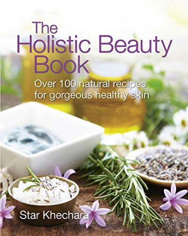 The Holistic Beauty Book: With Over 100 Natural Recipes for Beautiful Skin - Star Khechara [KSIĄŻKA]