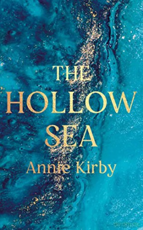 The Hollow Sea: The unforgettable and mesmerising debut about identity, grief and mythology - Annie Kirby [KSIĄŻKA]
