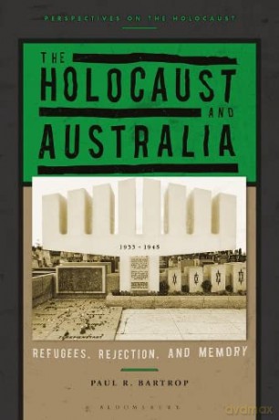 The Holocaust and Australia: Refugees, Rejection, and Memory (Perspectives on the Holocaust) - Paul R. Bartrop [KSIĄŻKA]