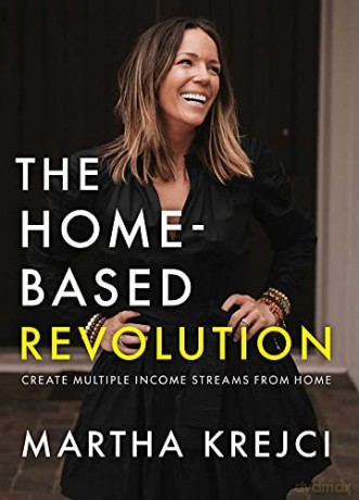 The Home-Based Revolution: Create Multiple Income Streams from Home - Martha Krejci [KSIĄŻKA]