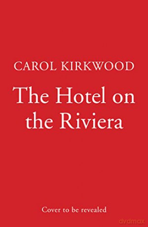 The Hotel on the Riviera: escape into the perfect summer romance with the new Sunday Times bestselling novel - Carol Kirkwood [KSIĄŻKA]