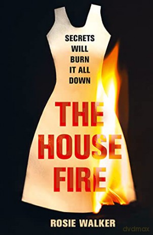 The House Fire: the brand new shocking edge-of-your-seat thriller you won't want to miss in 2022 - Rosie Walker [KSIĄŻKA]