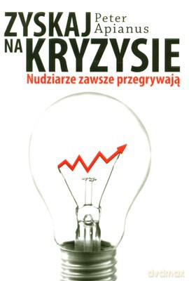 Zyskaj Na Kryzysie Nudziarze Zawsze Przegrywają - Peter Apianus [KSIĄŻKA]