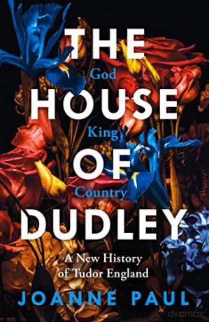The House of Dudley: A New History of Tudor England - Dr Joanne Paul [KSIĄŻKA]