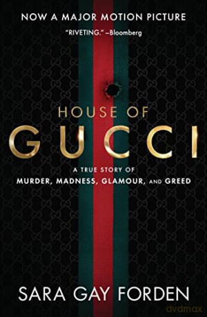 The House of Gucci [Movie Tie-in] UK: A True Story of Murder, Madness, Glamour, and Greed - Sara Gay Forden [KSIĄŻKA]
