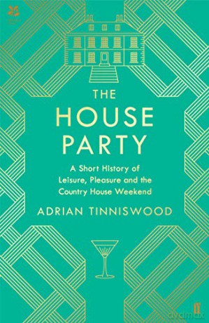 The House Party: A Short History of Leisure, Pleasure and the Country House Weekend - Adrian Tinniswood [KSIĄŻKA]