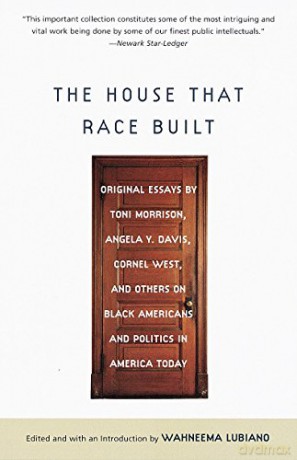 The House That Race Built: Original Essays by Toni Morrison, Angela Y. Davis, Cornel West, and Others on Black Americans and Politics in America Today - Wahneema Lubiano [KSIĄŻKA]