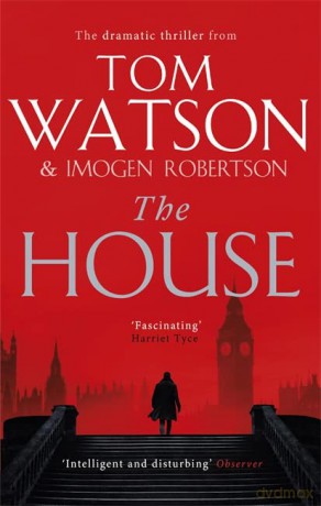 The House: The most utterly gripping, must-read political thriller of the twenty-first century - Tom Watson [KSIĄŻKA]