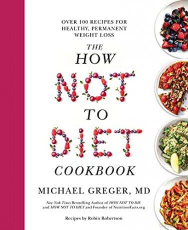 The How Not to Diet Cookbook: Over 100 Recipes for Healthy, Permanent Weight Loss - Michael Greger [KSIĄŻKA]