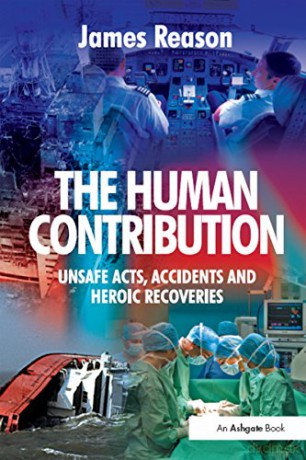 The Human Contribution: Unsafe Acts, Accidents and Heroic Recoveries - James Reason [KSIĄŻKA]