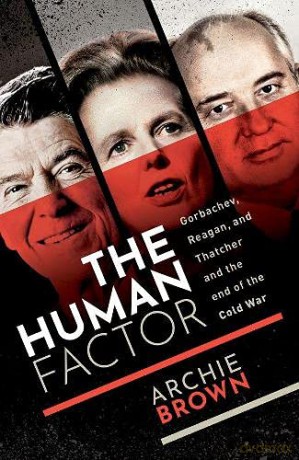 The Human Factor: Gorbachev, Reagan, and Thatcher and the End of the Cold War - Archie Brown [KSIĄŻKA]