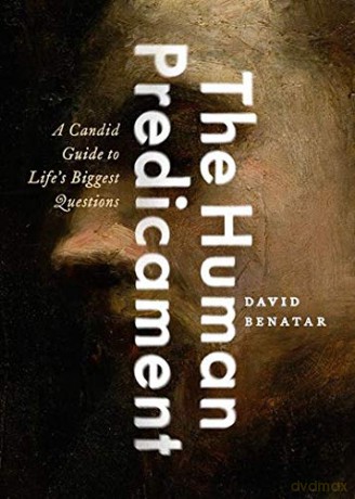 The Human Predicament: A Candid Guide to Life's Biggest Questions - David Benatar [KSIĄŻKA]