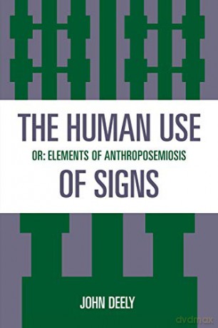 The Human Use of Signs: Or Elements of Anthroposemiosis (Sources in Semiotics Series) - John Deely [KSIĄŻKA]