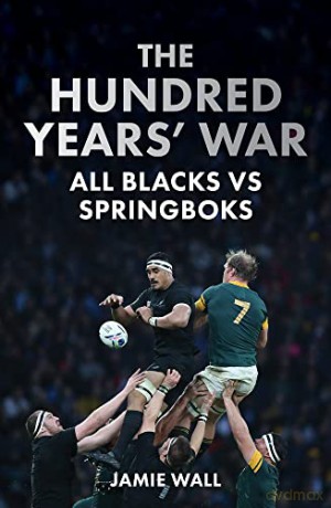 The Hundred Years' War: All Blacks vs Springboks - Jamie Wall [KSIĄŻKA]