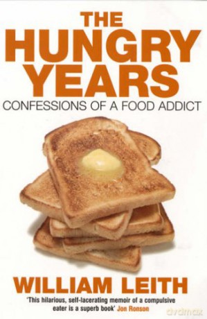 The Hungry Years: Confessions of a Food Addict - William Leith [KSIĄŻKA]