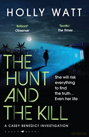 The Hunt and the Kill: save millions of lives... or save those you love most (A Casey Benedict Investigation) - Holly Watt [KSIĄŻKA]