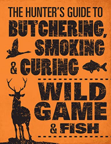 The Hunter's Guide to Butchering, Smoking, and Curing Wild Game and Fish - Philip Hasheider [KSIĄŻKA]