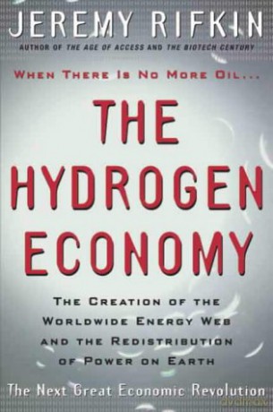 The Hydrogen Economy: The Creation of the Worldwide Energy Web and the Redistribution of Power on Earth - Jeremy Rifkin [KSIĄŻKA]