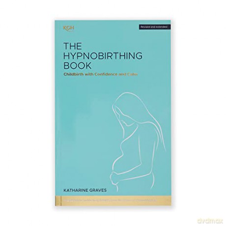 The Hypnobirthing Book - Childbirth with Confidence and Calm: The definitive guide to childbirth from the home of hypnobirthing - Katharine Graves [KSIĄŻKA]