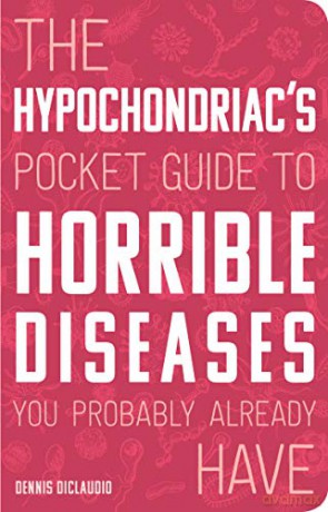 The Hypochondriac's Pocket Guide to Horrible Diseases You Probably Already Have - Dennis DiClaudio [KSIĄŻKA]