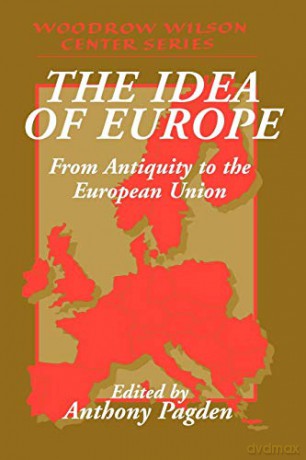 The Idea of Europe: From Antiquity to the European Union (Woodrow Wilson Center Press) - Anthony Pagden [KSIĄŻKA]