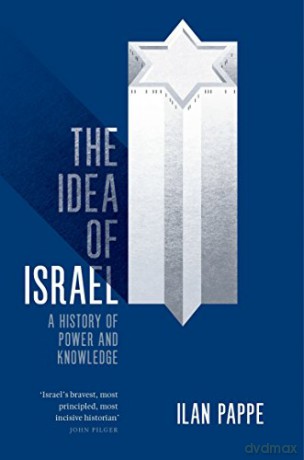 The Idea of Israel: A History of Power and Knowledge - Ilan Pappe [KSIĄŻKA]