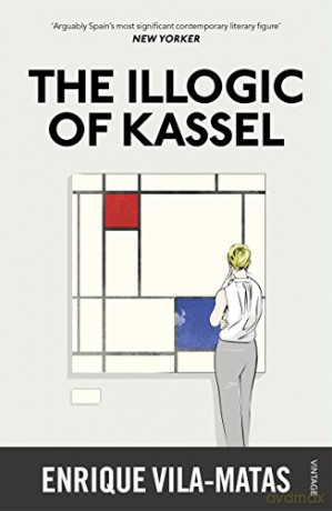 The Illogic of Kassel: Enrique Vila-Matas - Enrique Vila-Matas [KSIĄŻKA]