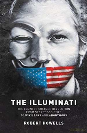 The Illuminati: The Counter Culture Revolution-From Secret Societies to Wilkileaks and Anonymous - Robert Howells [KSIĄŻKA]