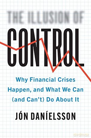 The Illusion of Control: Why Financial Crises Happen, and What We Can (and Can't) Do About It - Jon Danielsson [KSIĄŻKA]