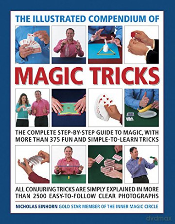 The Illustrated Compendium of Magic Tricks: The Complete Step-By-Step Guide to Magic, with More Than 375 Fun and Simple-To-Learn Tricks - Nicholas Einhorn [KSIĄŻKA]