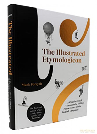 The Illustrated Etymologicon: A Circular Stroll Through the Hidden Connections of the English Language - Mark Forsyth [KSIĄŻKA]