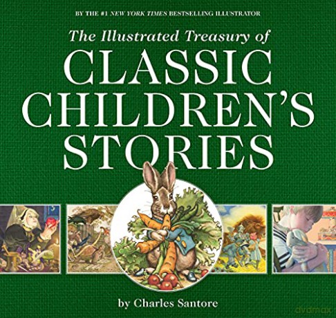 The Illustrated Treasury of Classic Children's Stories: Featuring the artwork of The New York Times Best-selling Illustrator, Charles Santore (The Classic Edition) - Charles Santore [KSIĄŻKA]