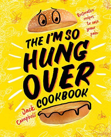 The I'm So Hungover Cookbook: Restorative recipes to ease your pain - Jack Campbell [KSIĄŻKA]