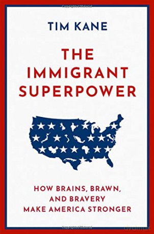 The Immigrant Superpower: How Brains, Brawn, and Bravery Make America Stronger - Tim Kane [KSIĄŻKA]