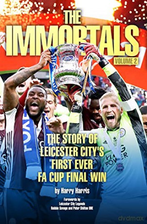 The Immortals 2: The Story of Leicester City's First Ever FA Cup Final Win - Harry Harris [KSIĄŻKA]