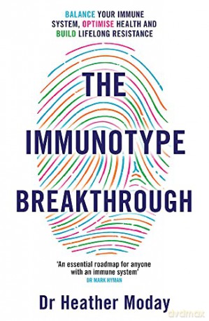 The Immunotype Breakthrough: Balance Your Immune System, Optimise Health and Build Lifelong Resistance - Heather Moday [KSIĄŻKA]