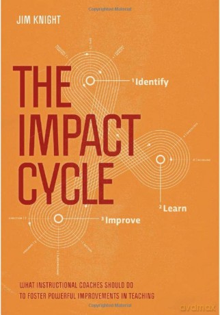 The Impact Cycle: What Instructional Coaches Should Do to Foster Powerful Improvements in Teaching - Jim Knight [KSIĄŻKA]