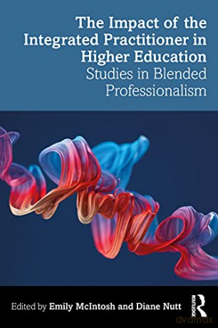The Impact of the Integrated Practitioner in Higher Education: Studies in Third Space Professionalism - Emily McIntosh [KSIĄŻKA]