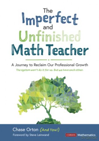 The Imperfect and Unfinished Math Teacher [Grades K-12]: A Journey to Reclaim Our Professional Growth (Corwin Mathematics Series) - Chase Orton [KSIĄŻKA]