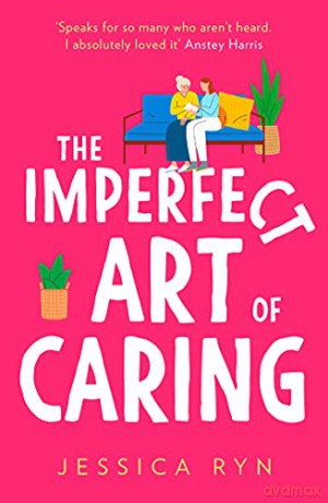 The Imperfect Art of Caring: The uplifting and feel-good novel of 2022 about community and friendship to escape with this spring - Jessica Ryn [KSIĄŻKA]