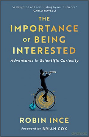The Importance of Being Interested: Adventures in Scientific Curiosity - Robin Ince [KSIĄŻKA]