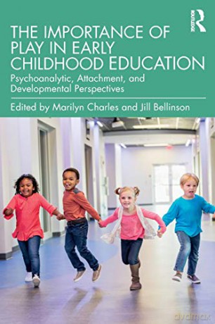 The Importance of Play in Early Childhood Education: Psychoanalytic, Attachment, and Developmental Perspectives - Marilyn Charles [KSIĄŻKA]