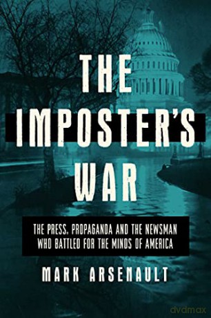 The Imposter's War: The Press, Propaganda, and the Newsman who Battled for the Minds of America - Mark Arsenault [KSIĄŻKA]