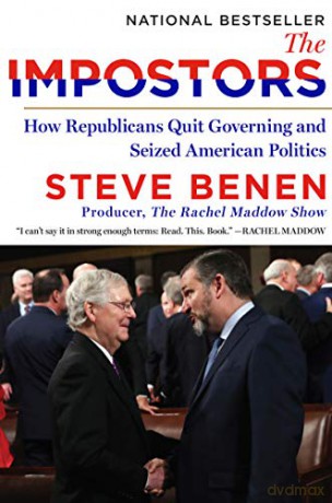 The Impostors: How Republicans Quit Governing and Seized American Politics - Steve Benen [KSIĄŻKA]