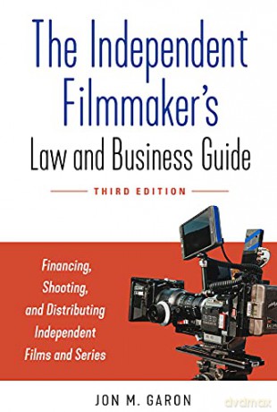 The Independent Filmmaker's Law and Business Guide: Financing, Shooting, and Distributing Independent Films and Series - Jon M. Garon [KSIĄŻKA]