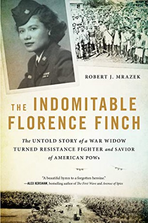 The Indomitable Florence Finch: The Untold Story of a War Widow Turned Resistance Fighter and Savior of American POWs - Robert J. Mrazek [KSIĄŻKA]