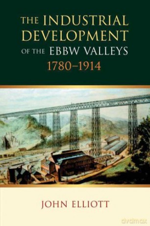 The Industrial Development of the Ebbw Valleys, 1780-1914 - John Elliott [KSIĄŻKA]