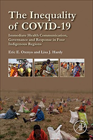 The Inequality of COVID-19: Immediate Health Communication, Governance and Response in Four Indigenous Regions - Lisa J. Hardy [KSIĄŻKA]