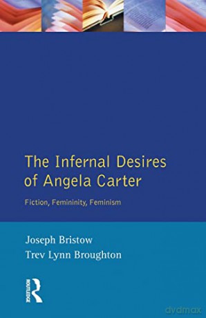The Infernal Desires of Angela Carter: Fiction, Femininity, Feminism (Longman Studies In Twentieth Century Literature) - M Makinen [KSIĄŻKA]